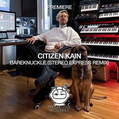 PREMIERE: Citizen Kain - Bareknuckle (Stereo Express Remix) [Beatfreak Recordings]