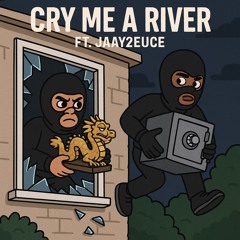 Cry me a river ft jaay2euce