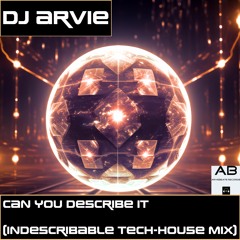 DJ Arvie - Can You Describe It (Indescribable Tech - House Mix) [Arviebeats Records Preview]