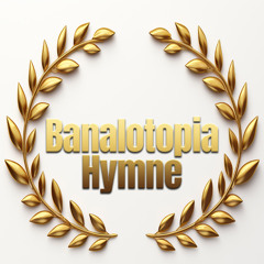 B20 - Banalotopia-Hymne