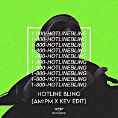 HOTLINE BLING (AM.PM X KEV EDIT)