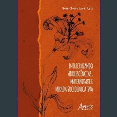 PDF [READ] 📖 Entrecruzando Adolescências, Maternidade e Medida Socioeducativa (Portuguese Edition)