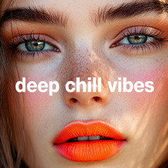 Deep Chill Vibes - Orange Kiss [Chill House Mood Mix 2024]