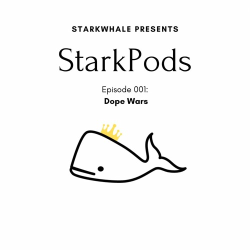 Starkpods Episode #001: Dope Wars