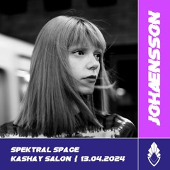 Johænsson | Spektral Space | Kashay Salon | 13.04.2024