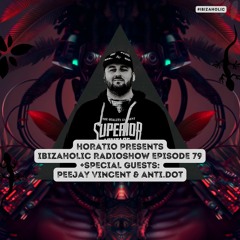 Horatio Presents IBIZAHOLIC 79 + SPECIAL GUESTS PEEJAY VINCENT & ANTI.DOT