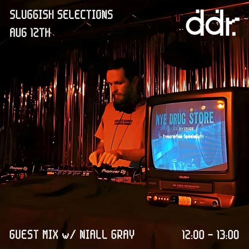 SLUGGISH SELECTIONS Guest Mix w/Niall Gray on DDR 12/08/24