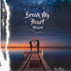 Break My Heart Ft. Luxidd (Prod. Sadlytimes_) (OFFICAL AUDIO)