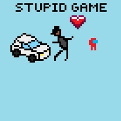 STUPID GAME