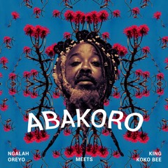 Ngalah Oreyo - Abakoro Ft. King Koko Bee