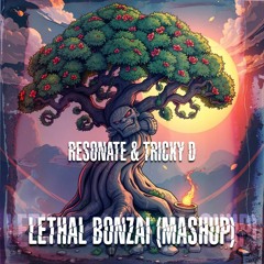 Resonate & Tricky D - Lethal Bonzai (Mashup)