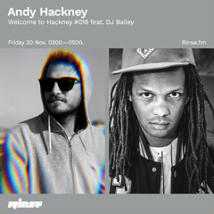 Andy Hackney  Welcome to Hackney #18 ft DJ Bailey 20th No ember 2020