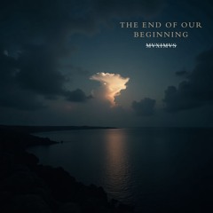 The End of Our Beginning
