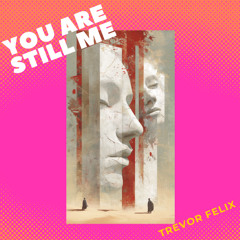 You are still me