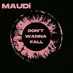 Don't Wanna Fall - MAUDi