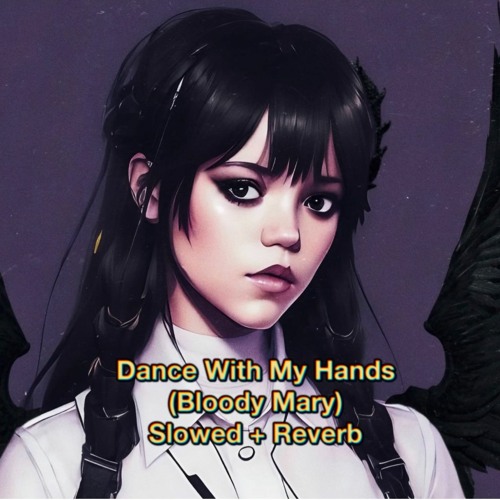 Stream Dance With My Hands (Bloody Mary) Wednesday (Slowed + Reverb