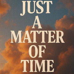 JUST A MATTER OF TIME