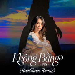 NA - KHONG BANG (KienThien Remix) [SUPPORTED BY DJ KHANH]
