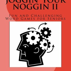 READ PDF Joggin' Your Noggin II: Fun and Challenging Word Games for Seniors