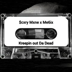 Kreepin out Da Dead w/Scxry Mxne (Prod.Me6ix)