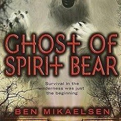 [[ Ghost of Spirit Bear (Spirit Bear, 2) BY: Ben Mikaelsen (Author) *Literary work+