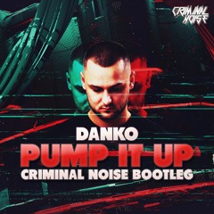 Danko - Pump It Up (Criminal Noise Bootleg)