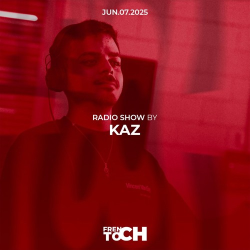 FRENCH TOCH RADIO SHOW BY KAZ | JUN.07.2025