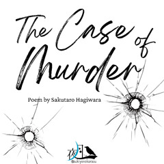 The Case of Murder – A Japanese Poem in Sound （殺人事件／萩原朔太郎）