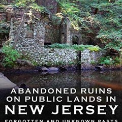 [Access] [EPUB KINDLE PDF EBOOK] Abandoned Ruins on Public Lands in New Jersey: Forgo