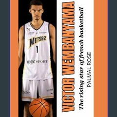 ((Ebook)) 💖 VICTOR WEMBANYAMA: THE RISING STAR OF FRENCH BASKETBALL: Exploring the Extraordinary T