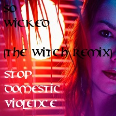 So Wicked (The Witch House Remix) - (Stop Domestic Violence)