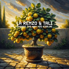 Change The Way You Kiss Me (La Renzo & TALI Remix)