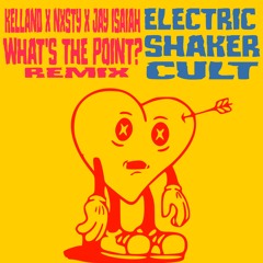 Kelland, NXSTY & Jay Isaiah - What's The Point (Electric Shaker Cult Remix)