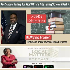 Are Schools Failing Our Kids? Or are Kids Failing Schools? Part 4 With Dr. Wayne Frazier