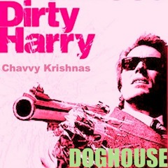 DOGHOUSE - Chavvy Krishnas (Dirty Harry Mix)
