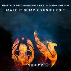 Hearts On Fire X Gold Dust X Like I'm Gonna Lose You (Make It Bump X yunify Edit)