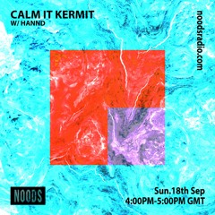 Noods Radio - Calm It Kermit w/ Hannd (18.09.2022)