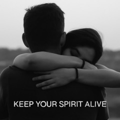 Keep Your Spirit Alive