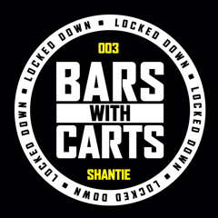 Bars With Carts - Locked Down 003 - Shantie