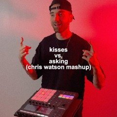 Kisses vs. Asking (Chris Watson Mashup) (Free Download)