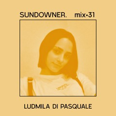 Sundowner. Mix #31 Ludmila Di Pasquale - Breaking Rules