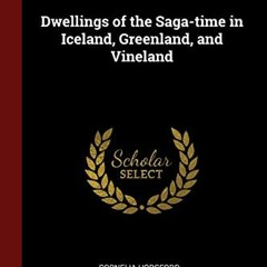 [Get] EBOOK EPUB KINDLE PDF Dwellings of the Saga-time in Iceland, Greenland, and Vin