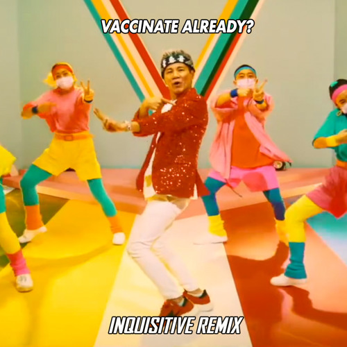 Vaccinate Already? | 您打疫苗没? (Inquisitive Remix)