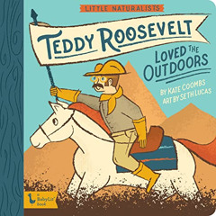 free EBOOK 📔 Little Naturalists: Teddy Roosevelt Loved the Outdoors (BabyLit) by  Ka