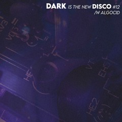 DARK is the new DISCO #12 /w Algocid