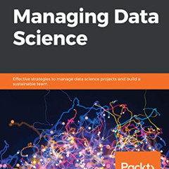 [VIEW] EPUB 📝 Managing Data Science: Effective strategies to manage data science pro