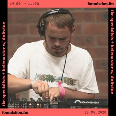 FOUNDATION FM - The Specialists w/ Heléna Star - Dufraine Guest Mix 20.08.20