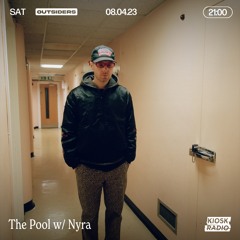 Outsiders: The Pool w/ Nyra @ Kiosk Radio 08.04.2023