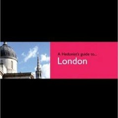 Read Book Hedonist's Guide To London 1st Edition (A Hedonist's Guide to...)