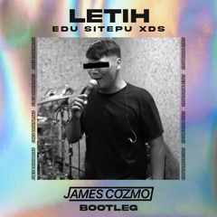Edu Sitepu XDS - Letih (James Cozmo Bootleg)